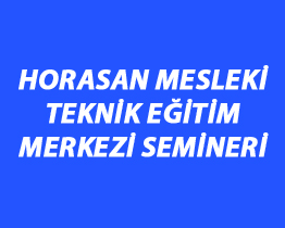 Horasan Mesleki Teknik Eğitim Merkezi Semineri